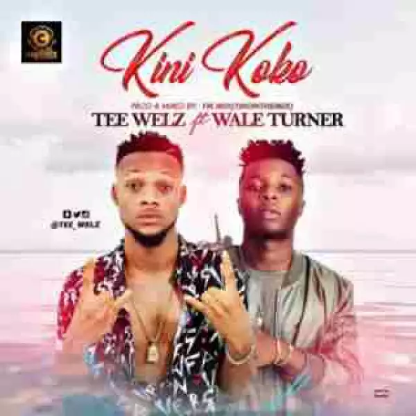 Tee Welz - Kini Koko ft. Wale Turner